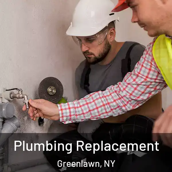  Plumbing Replacement Greenlawn, NY